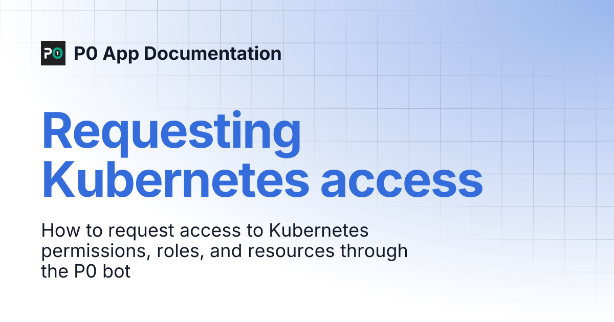 Requesting Kubernetes access | P0 App Documentation